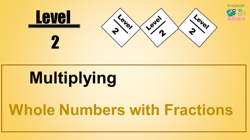 2 Fractions - Multiplying Whole Numbers with Fractions Multiplying Whole Numbers With Fractions Level 2 - Image 1