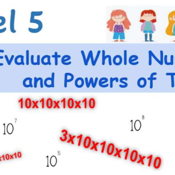 Evaluate Whole numbers and Powers of Ten Level 5