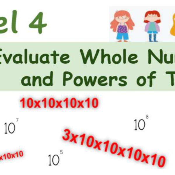 Evaluate Whole numbers and Powers of Ten Level 4