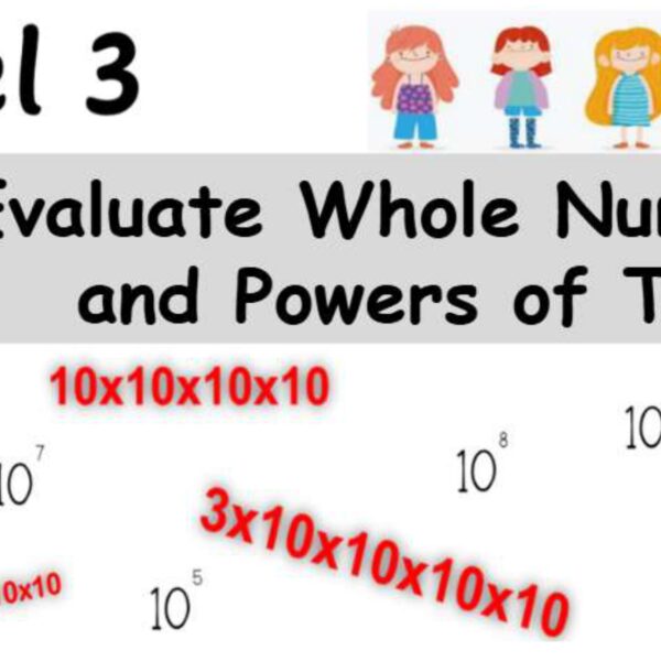 Evaluate Whole numbers and Powers of Ten Level 3